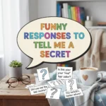 funny responses to tell me a secret