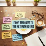 funny responses to tell me something good 2026